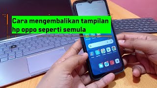 Cara mengembalikan tampilan hp oppo seperti semula