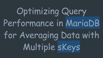 Optimizing Query Performance in MariaDB for Averaging Data with Multiple sKeys