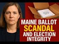 🗳️Maine Ballot Scandal and Election Integrity