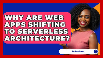 Why Are Web Apps Shifting To Serverless Architecture? - Be App Savvy