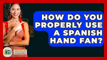 How Do You Properly Use A Spanish Hand Fan? - Iberian Wonders