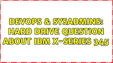 DevOps & SysAdmins: Hard drive question about IBM x-series 345