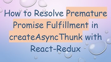 How to Resolve Premature Promise Fulfillment in createAsyncThunk with React-Redux