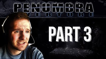 Penumbra: Overture Play through - Part 3 Generator Juice