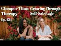 Ep 134 growing through selfsabotage   cheaper than therapy podcast
