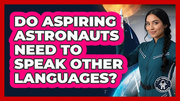 Do Aspiring Astronauts Need To Speak Other Languages?