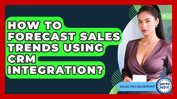 How To Forecast Sales Trends Using CRM Integration? - Sales Pro Blueprint