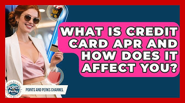 What Is Credit Card APR And How Does It Affect You? - Points and Perks Channel