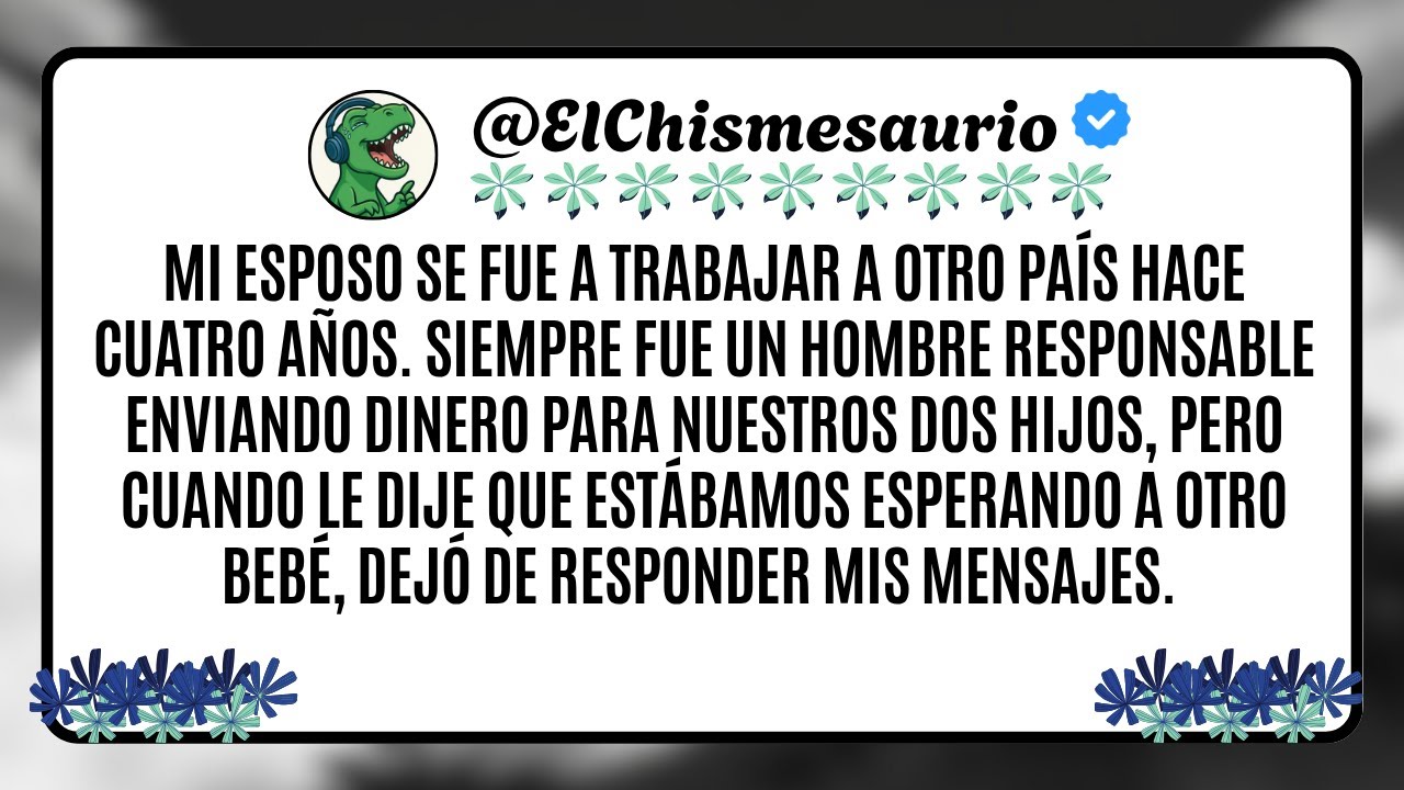 Mi esposo se fue a trabajar a otro país hace cuatro años. Siempre fue un hombre responsable