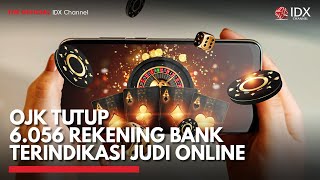 OJK Tutup 6.056 Rekening Bank Terindikasi Judi Online | IDX CHANNEL