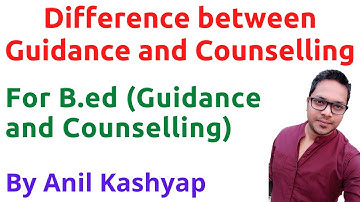 Difference between Guidance and Counselling |For B.Ed (Guidance and Counselling)| by Anil Kashyap
