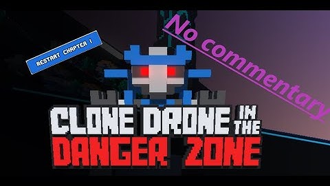 Clone Drone in the Danger Zone chapter 1 (No commentary)