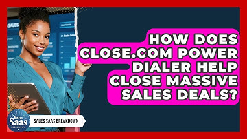 How Does Close.com Power Dialer Help Close Massive Sales Deals? - Sales Saas Breakdown