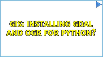GIS: Installing GDAL and OGR for Python? (8 Solutions!!)