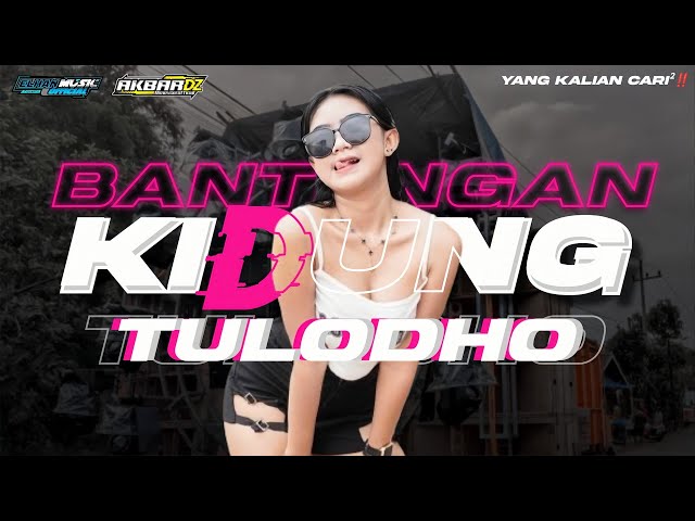 DJ BANTENGAN • KIDUNG TULODHO • WUENAK POLL • RUGI GAK PLAY! • REMIX BY || AKBAR DZ‼️ class=