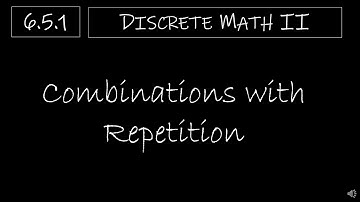 Discrete Math II - 6.5.1 Combinations with Repetition