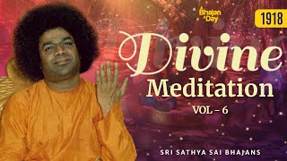 1918 - Divine Meditation Vol - 6  | Sri Sathya Sai Bhajans