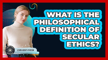 What Is The Philosophical Definition Of Secular Ethics?