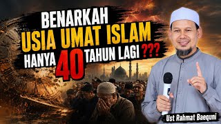 Is it true that Muslims will only live for 40 years? - Ust Rahmat Baequni