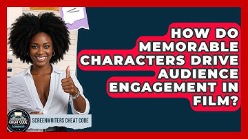 How Do Memorable Characters Drive Audience Engagement in Film? | Screenwriter