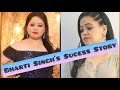 Bharti Singh&#39;s Life Story🥰🥰🥰