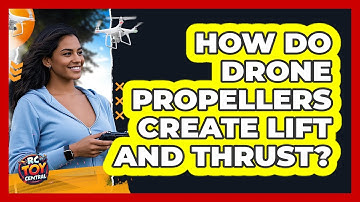 How Do Drone Propellers Create Lift And Thrust?