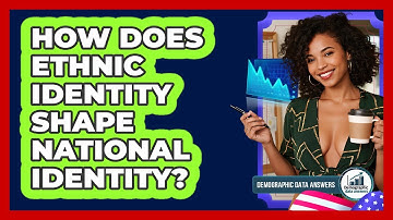 How Does Ethnic Identity Shape National Identity? - Demographic Data Answers