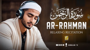 Surah Ar-Rahman سورة الرحمن | Very Relaxing Voice Will TOUCH Your HEART إن شاء الله | Zikrullah TV