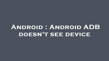 Android : Android ADB doesn