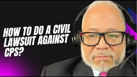 How to do a civil lawsuit against CPS?