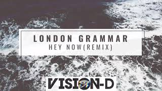 London Grammar - Hey Now (Vision - D Remix)