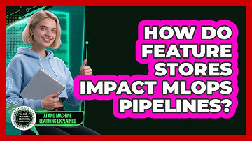How Do Feature Stores Impact MLOps Pipelines? - AI and Machine Learning Explained