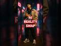 AI Reality Swap ⚡ From Real to Unreal