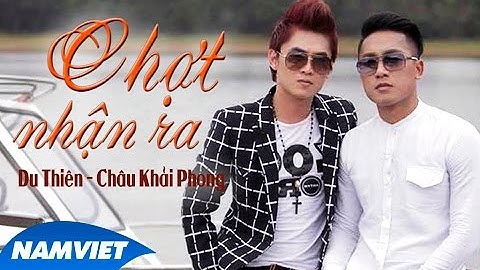 Chợt Nhận Ra - Du Thiên ft Châu Khải Phong [MV HD OFFICIAL]