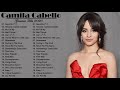 The Best of Camila Cabello -  Camila Cabello  Greatest Hits Full Album