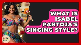 Famous What Is Isabel Pantoja's Singing Style? - Latin Music Revolution Wealth