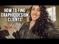 HOW TO FIND CLIENTS IN 2021 | Freelance Graphic Designer