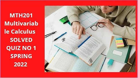 MTH201  Multivariable Calculus Quiz1 - MTH201 SOLVED QUIZ NO 1 SPRING 2022