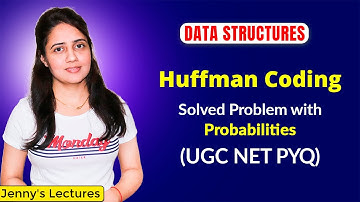 9.2 Huffman Coding with Probabilities | UGC NET Previous Year Question