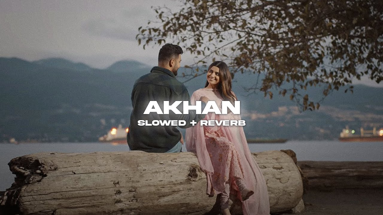 AKHAN ( Slowed + Reverb ) - Nimrat Khaira