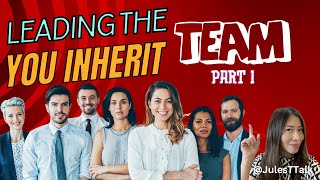 Leading The Team You Inherit (Part 1)