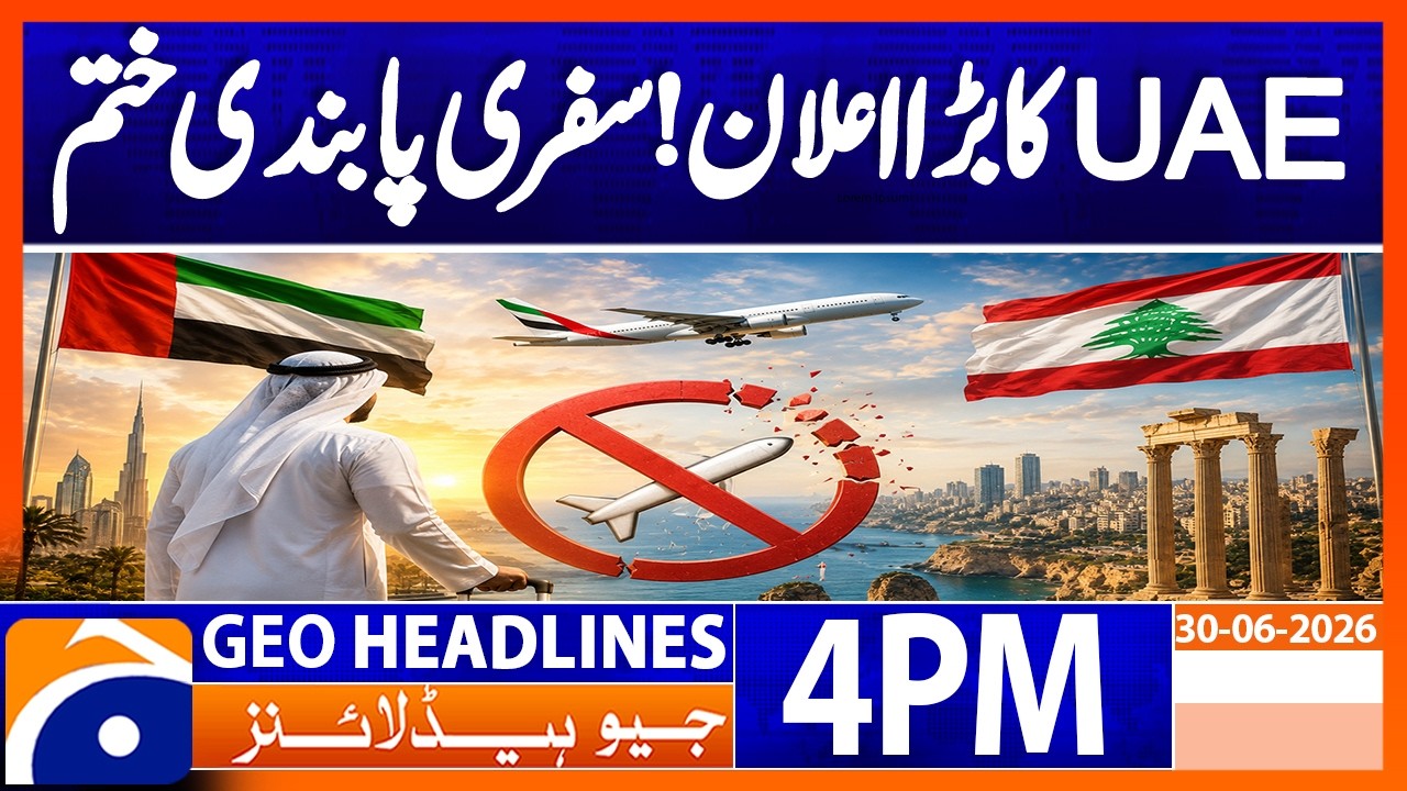UAE Lifts Travel Ban on Its Citizens to Lebanon | Geo News 4PM Headlines 30 June 2026