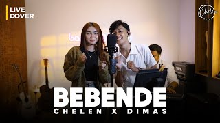 BEBENDE - CHELEN X DIMAS | LIVE COVER