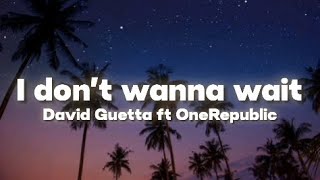 David Guetta _-_ I don't wanna wait_ft_OneRepublic - LYRICS