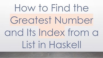 How to Find the Greatest Number and Its Index from a List in Haskell