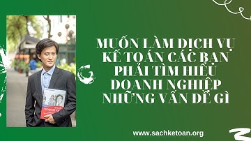 Muốn Làm Dịch Vụ Kế Toán Các Bạn Phải Tìm Hiểu Doanh Nghiệp Những Vấn Đề Nào?
