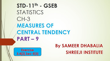 STD-11th GSEB - Statistics Ch-3 [Part 9 - ( Ex 3.4 {2}, Ex-3-Sec E{3} ) By SAMEER DHABALIA