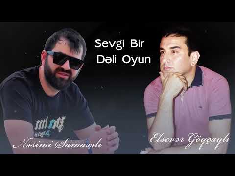 Elsever Goycayli & Nesimi Samaxili - Sevgi bir deli oyun