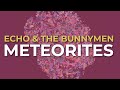 Echo &amp; The Bunnymen - Meteorites (Official Audio)