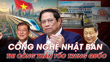CÔNG NGHỆ NHẬT BẢN HAY THI CÔNG THẦN TỐC TRUNG QUỐC. 3 TẬP ĐOÀN VIỆT NAM THAM GIA ĐƯỜNG SẮT CAO TỐC.